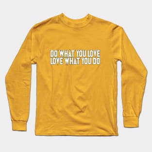 Do What You Love, Love What You Do Long Sleeve T-Shirt